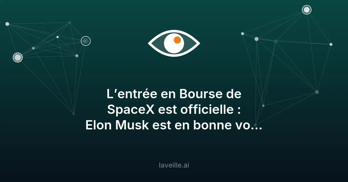 SpaceX entre en Bourse : Elon Musk vers les 1 000 milliards