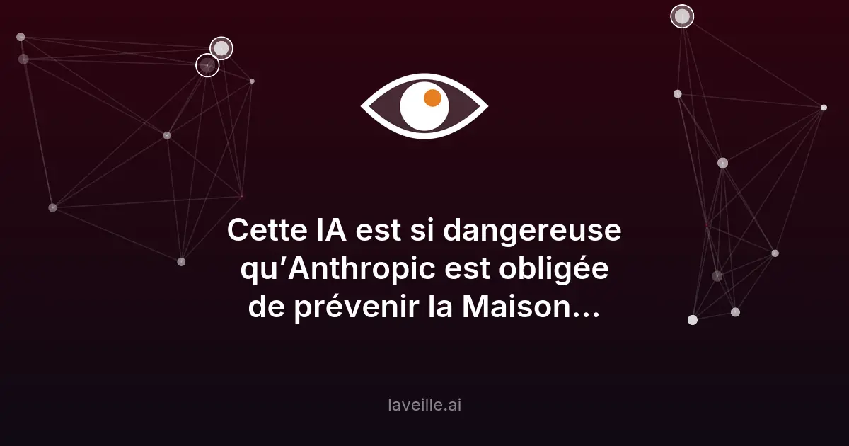 Mythos : l'IA d'Anthropic qui inquiète la Maison Blanche