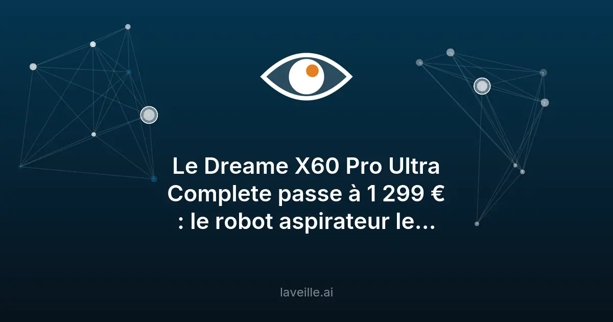 Dreame X60 Pro Ultra Complete : robot aspirateur puissant