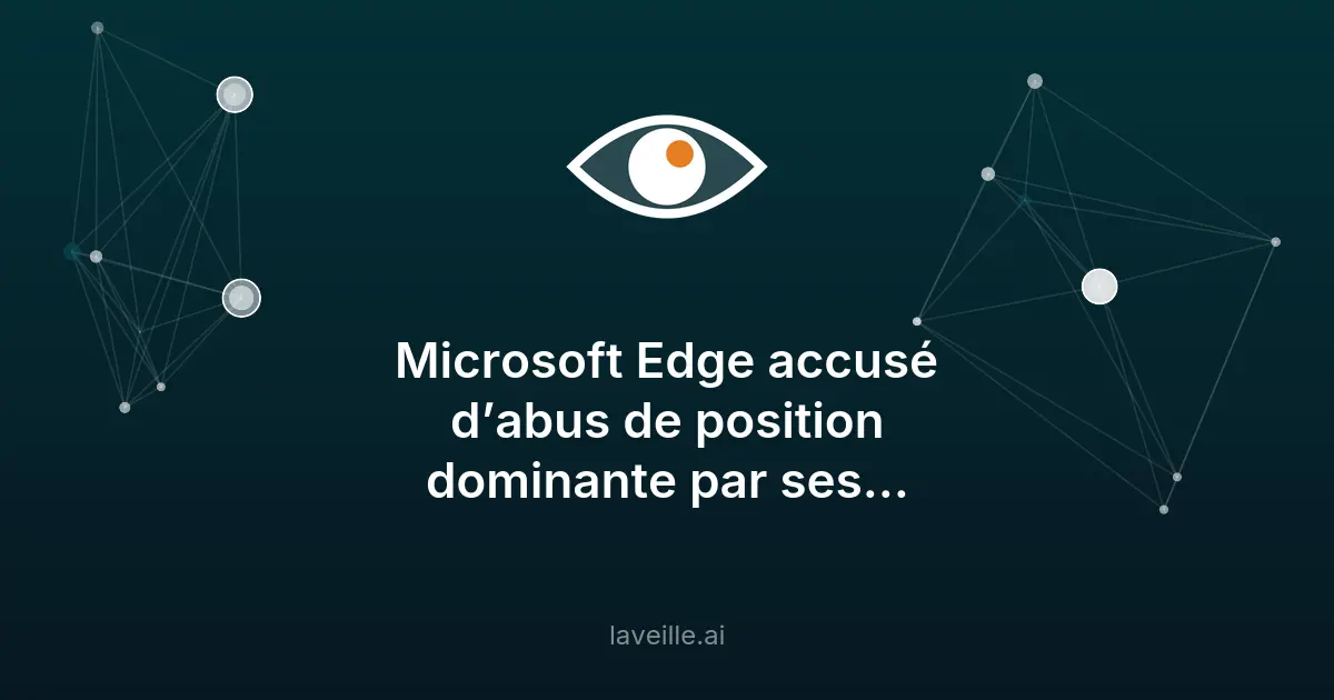 Microsoft Edge accusé d'abus de position dominante