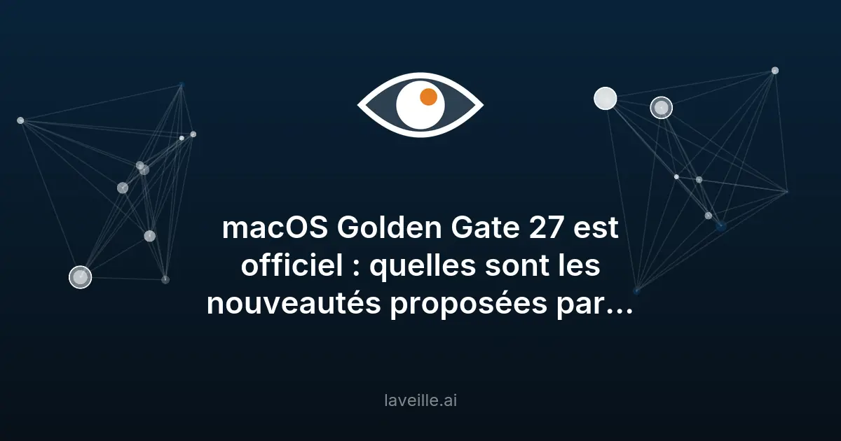 macOS Golden Gate 27 : les nouveautés IA d'Apple