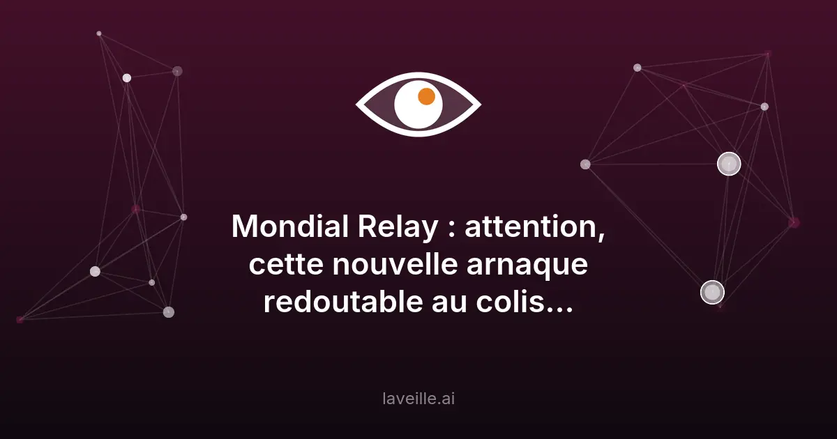 Nouvelle arnaque Mondial Relay : phishing avec audio et IA