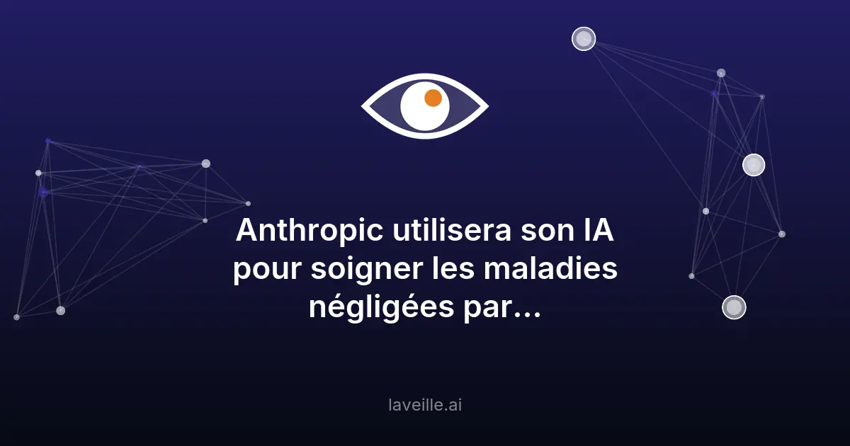 Anthropic utilise l'IA pour soigner les maladies négligées
